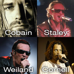 Kurt Cobain, Scott Weiland, Chris Cornell, Layne Staley
