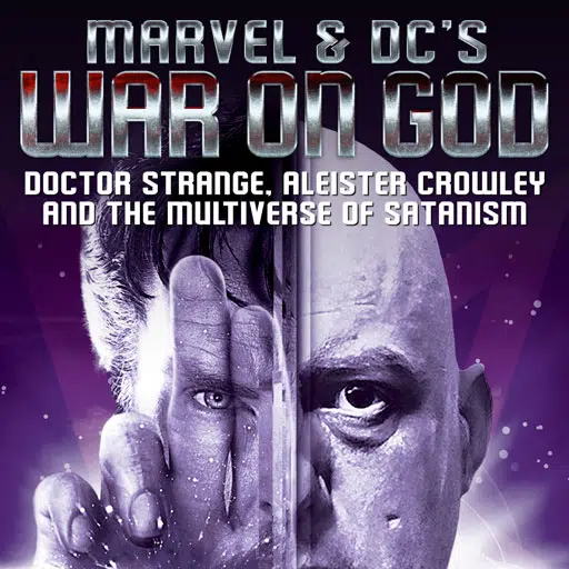 Marvel & DC's War on God: Doctor Strange, Aleister Crowley and the Multiverse of Satanism