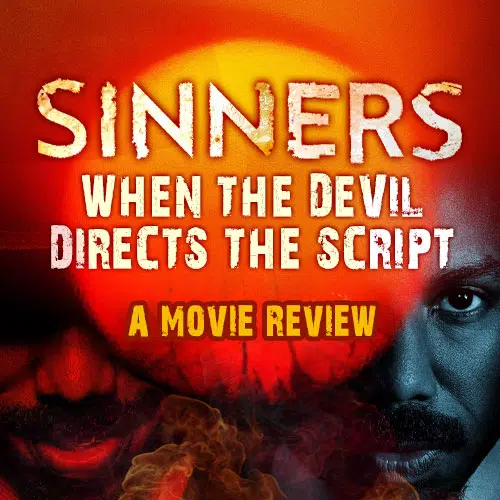 The Movie Sinners: When the Devil Directs the Script